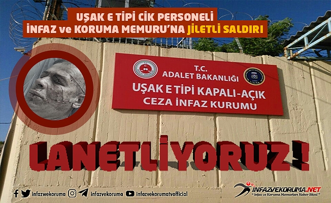 Uşak E Tipi Kapalı - Açık Cezaevi Personeli İnfaz ve Koruma Memuru Murat GÜRBÜZ'e Jiletli Saldırı