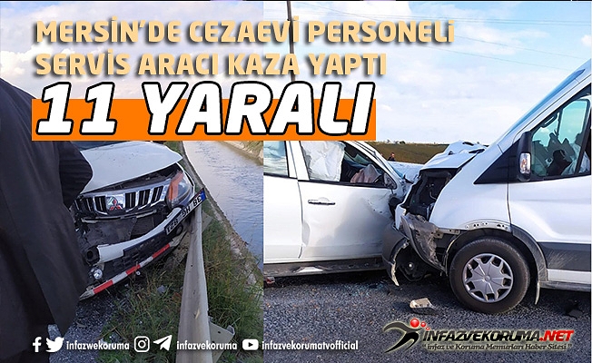 Mersin'de Cezaevi Personeli Servis Aracı Kaza Yaptı 11 Yaralı