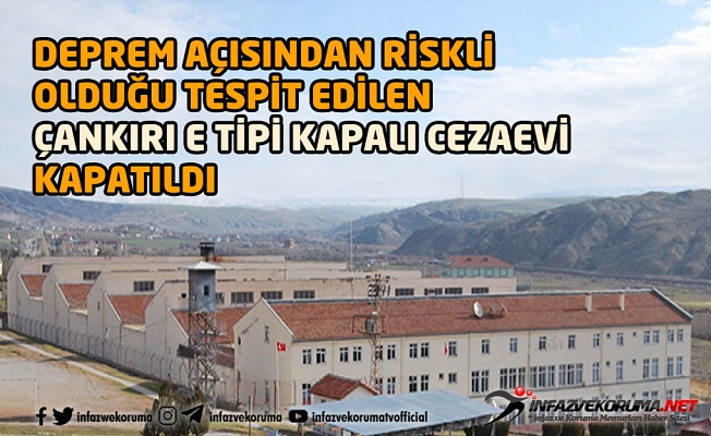 Deprem Açısından Riskli Olduğu Tespit Edilen Çankırı E Tipi Kapalı Cezaevi Kapatıldı