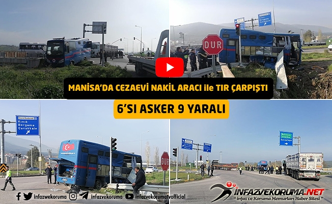 Manisa'da Cezaevi Nakil Aracı ile Tır Çarpıştı 6'sı Asker 9 Yaralı