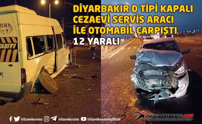 Diayrbakır D Tipi Kapalı Cezaevi Servis Aracı İle Otomobil Çarpıştı : 12 Yaralı