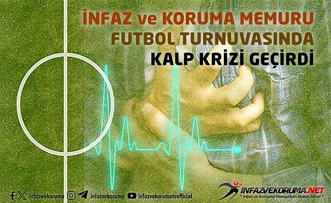 İnfaz ve Koruma Memuru Futbol Turnuvasında Kalp Krizi Geçirdi