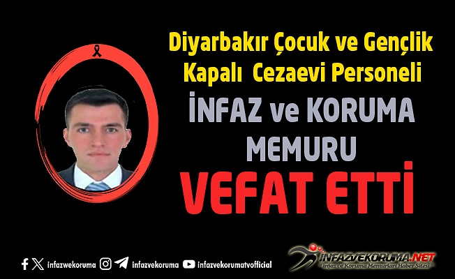 Diyarbakır Çocuk ve Gençlik Kapalı Cezaevi Personeli İnfaz ve Koruma Memuru Ümit POLAT Vefat Etti