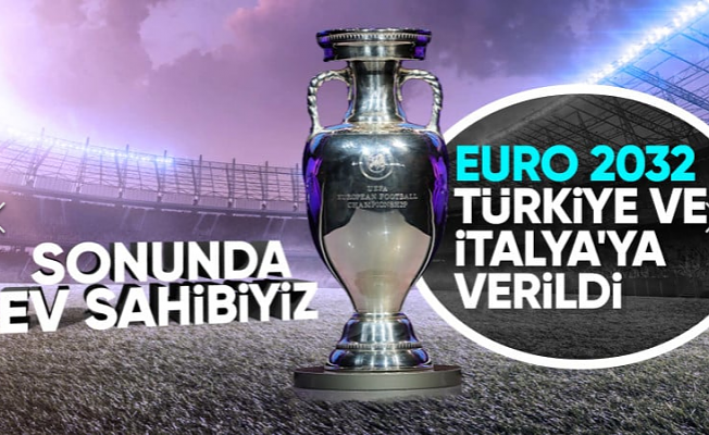 UEFA: 2032 Avrupa Futbol Şampiyonası'nı Türkiye ve İtalya'da Yapılacak