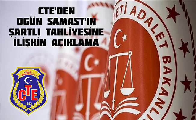CTE’den Ogün Samast’ın Şartlı Tahliyesine İlişkin Açıklama