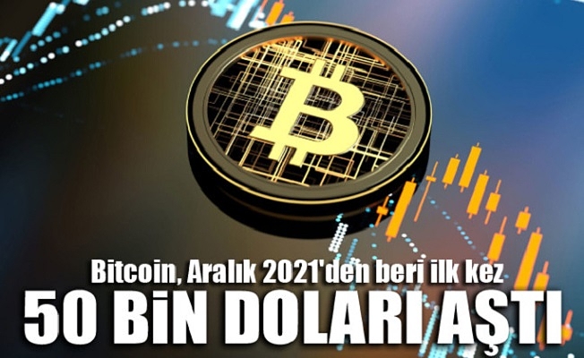 Bitcoin, Aralık 2021'den beri ilk kez 50 bin doları aştı