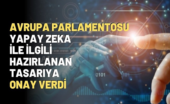 Dünyanın ilk yapay zeka yasası Avrupa Parlamentosu tarafından onaylandı