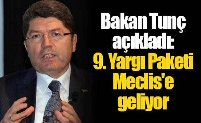 Bakan Tunç açıkladı: 9. Yargı Paketi Meclis'e geliyor