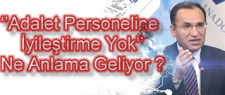 'Adalet Personeline İyileştirme Yok' Ne Anlama Geliyor ?