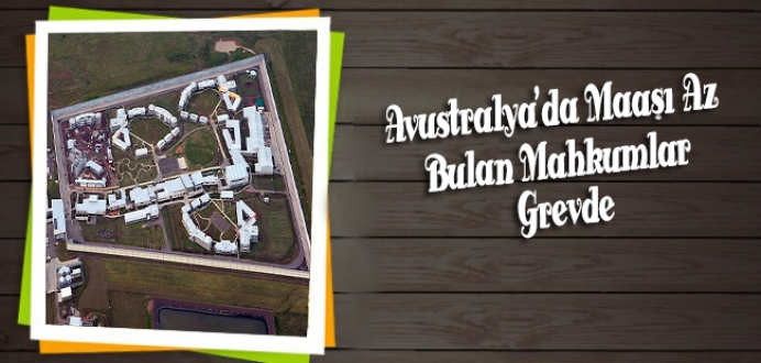 Avustralya'da Maaşı Az Bulan Mahkumlar Grevde...