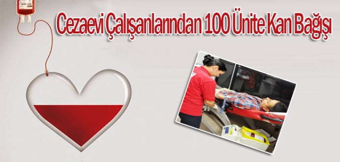 Cezaevi Çalışanlarından 100 Ünite Kan Bağışı...