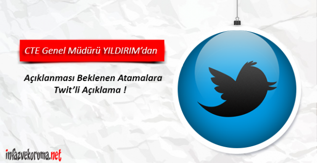 CTE Genel Müdürü YILDIRIM'dan Atamalara Twit'li Açıklama !