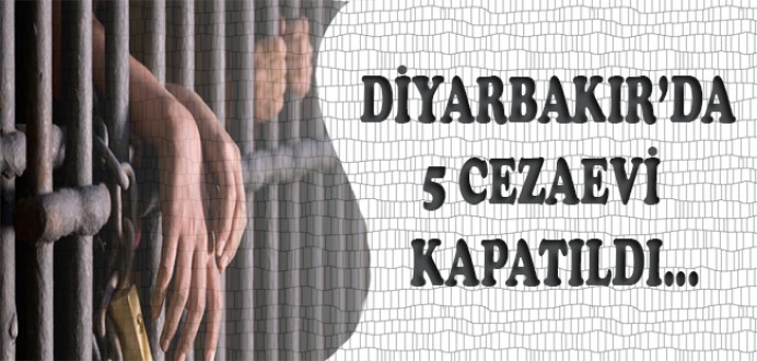 Diyarbakır'da 5 Ceza İnfaz Kurumu Kapatıldı...