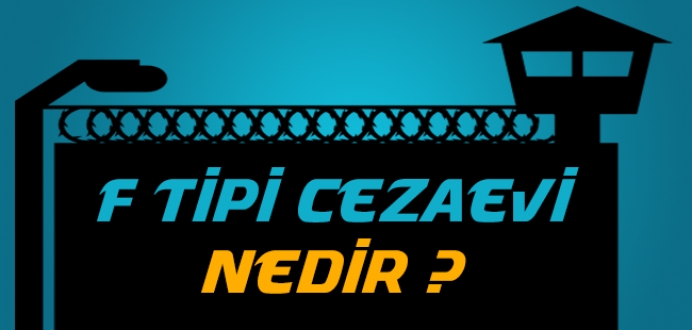 F Tipi Ceza İnfaz Kurumu Hakkında Merak Edilenler...