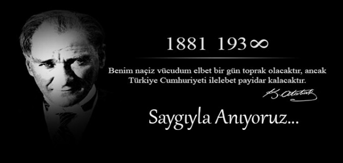 Gazi Mustafa Kemal ATATÜRK'ün Ölümünün 80. Yılını Saygıyla Anıyoruz...