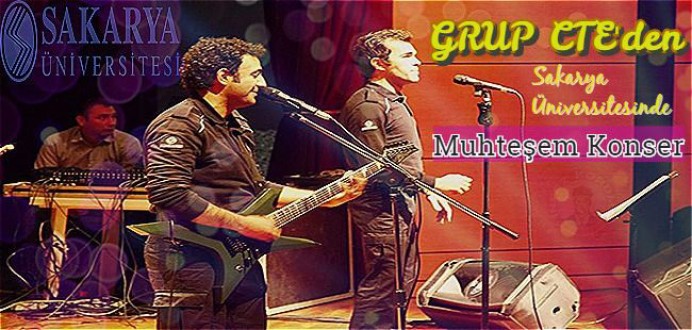 Grup CTE'den Sakarya Üniversitesi'nde Muhteşem Konser !