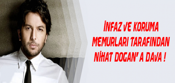 İnfaz ve Koruma Memurları Tarafından Nihat Doğan'a Dava !