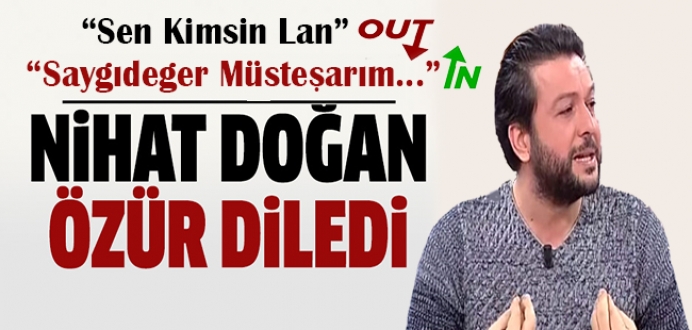'Sen Kimsin Lan' OUT, 'Saygıdeğer Müsteşarım' İN, Özür Diledi