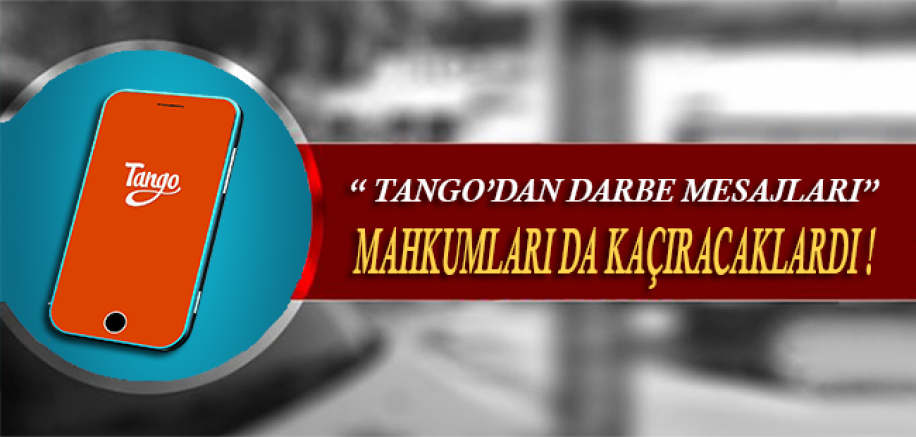 'Tango'dan Darbe Mesajları' Mahkumları da Kaçıracaklardı !