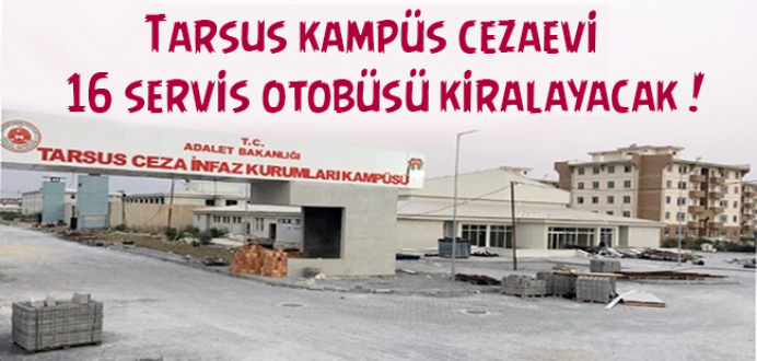 Tarsus Kampüs Cezaevi 16 Servis Otobüsü Kiralayacak !