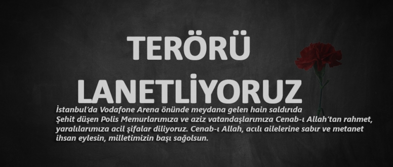 Terörün Her Türlüsünü Lanetliyoruz...