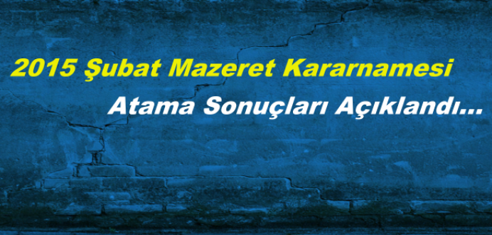 2015 Şubat Mazeret Kararnamesi Atama Sonuçları Açıklandı...