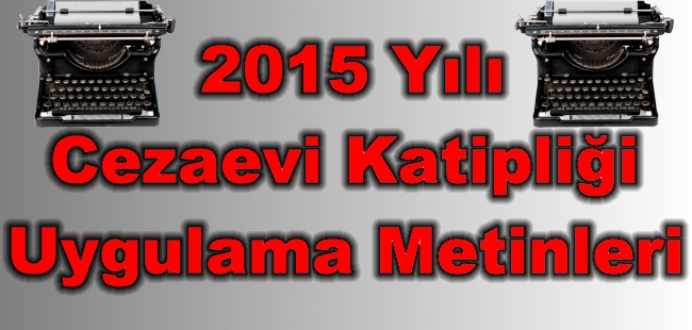 2015 Yılı Cezaevi Zabıt Katipliği Sınavı Uygulama Metinleri...