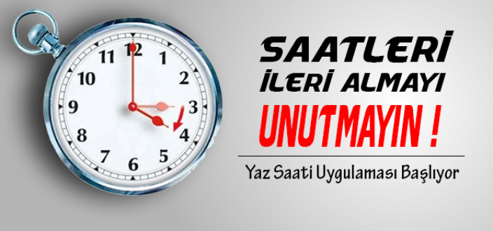 Saatleri İleri Almayı Unutmayın ! Yaz Saati Uygulaması Başlıyor...