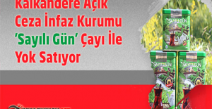Kalkandere Açık Ceza İnfaz Kurumu 'Sayılı Gün' Çayı İle Yok Satıyor