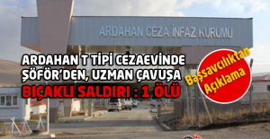 Ardahan T Tipi Cezaevinde Şöför'den Uzman Çavuş'a Bıçaklı Saldırı : 1 Ölü