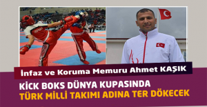 İnfaz ve Koruma Memuru Ahmet KAŞIK Kick Boks Dünya Kupasında Ter Dökecek