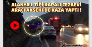 Alanya L Tipi Kapalı Cezaevi Aracı Akseki'de Kaza Yaptı !