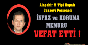 Alaşehir M Tipi Kapalı Cezaevi Personeli İnfaz ve Koruma Memuru Kaya YILDIRIM Vefat Etti