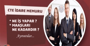 CTE İdare Memuru Ne İş Yapar, Maaşları Ne Kadardır ?