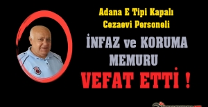 Adana E Tipi Kapalı CİK Peroneli İnfaz ve Koruma Memuru Müslüm GÜVERCİN Vefat Etti