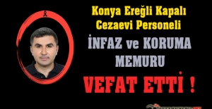 Ereğli (Konya) T Tipi Kapalı C.İ.K. Personeli İnfaz ve Koruma Memuru İsmet TURAN Vefat Etti