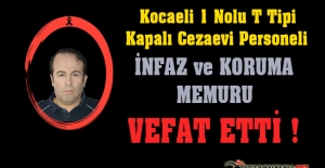 Kocaeli 1 Nolu T Tipi Kapalı Cezaevi Personeli İnfaz ve Koruma Memuru Eyup MACİT Vefat Etti