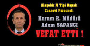 Alaşehir M Tipi Kapalı Cezaevi Personeli Kurum 2. Müdürü Adem SAPANCI Vefat Etti