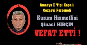 Amasya E Tipi Kapalı Cezaevi Personeli Kurum Hizmetlisi Şinasi HIRÇIN Vefat Etti