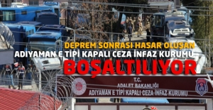 Deprem Sonrası Hasar Oluşan Adıyaman E Tipi Kapalı Cezaevi Boşaltılıyor