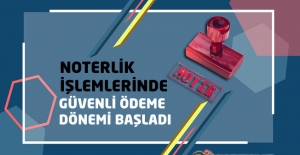 Noterlik İşlemlerinde Güvenli Ödeme Dönemi Başladı