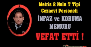 Metris 2 Nolu T Tipi Cezaevi Personeli İnfaz ve Koruma Memuru Coşkun DURSUN Vefat Etti