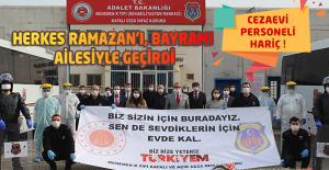 Herkes Ramazan'ı, Bayramı Ailesiyle Geçirdi ; Cezaevi Personeli Hariç !