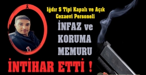 Iğdır S Tipi Kapalı Ceza İnfaz Kurumu Personeli İnfaz ve Koruma Memuru Tunay ŞEREN İntihar Etti