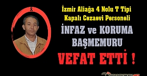 İzmir Aliağa Şakran 4 Nolu T Tipi Kapalı Cezaevi Personeli İnfaz ve Koruma Başmemuru Ahmet POSTAL Vefat Etti