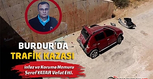 Burdur'da Trafik Kazası, İnfaz ve Koruma Memuru Şeref YATAR Vefat Etti