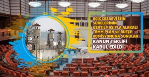 Açık Cezaevi İzin Sürelerinin Uzatılmasıyla Alakalı TBMM Plan ve Bütçe Komisyonuna Sunulan Kanun Teklifi Kabul Edildi