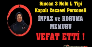 Sincan 3 Nolu L Tipi Kapalı Cezaevi Personeli İnfaz ve Koruma Memuru Ayşe Betül KILIÇ Vefat Etti