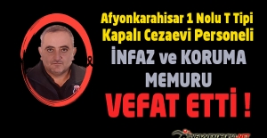 Afyonkarahisar 1 Nolu T Tipi Kapalı Cezaevi Personeli İnfaz ve Koruma memuru Soner HAYTA Vefat Etti