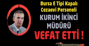 Bursa E Tipi Kapalı Ceza İnfaz Kurumu Kurum İkinci Müdürü Hasan ÇEPNİ Vefat Etti